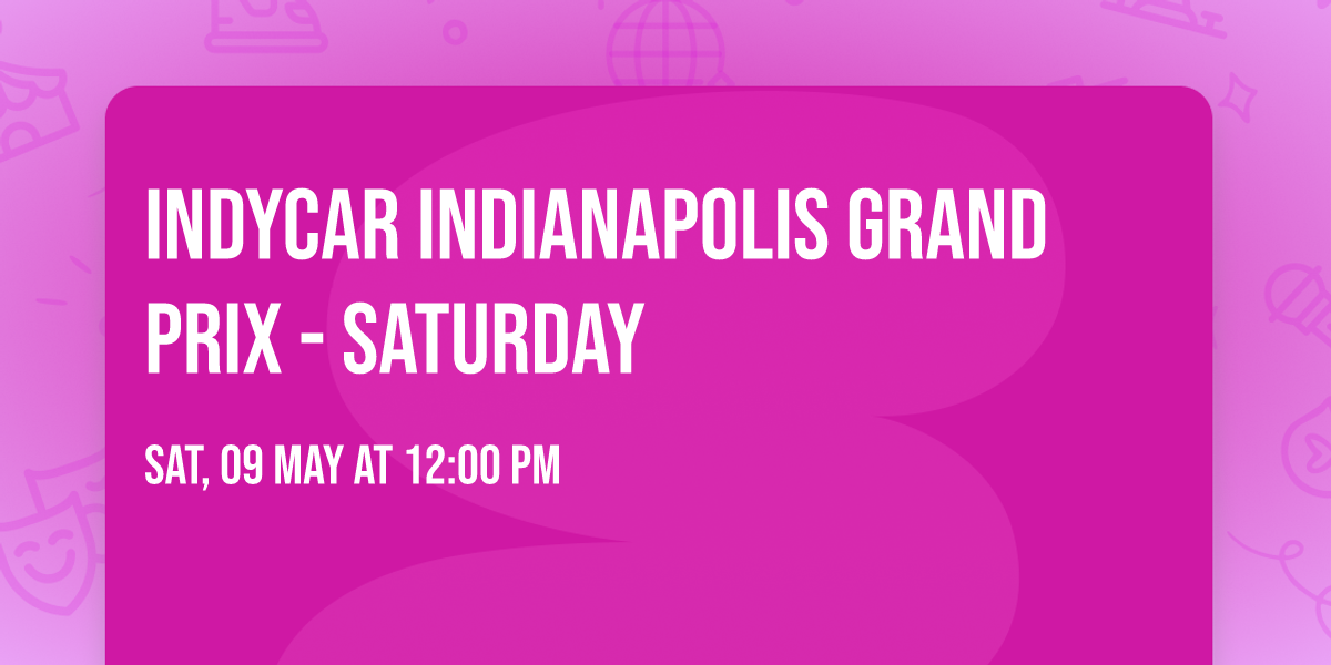 INDYCAR Indianapolis Grand Prix - Saturday