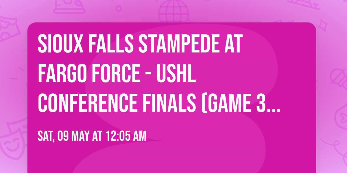 Sioux Falls Stampede at Fargo Force - USHL Conference Finals (Game 3, Home Game 1)