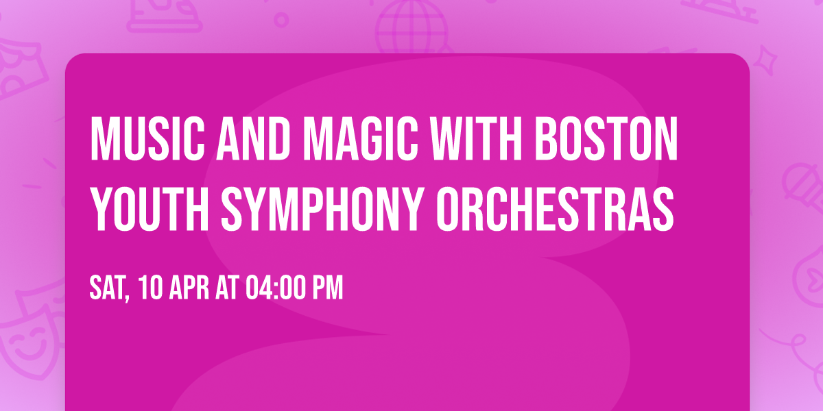 Music and Magic with Boston Youth Symphony Orchestras