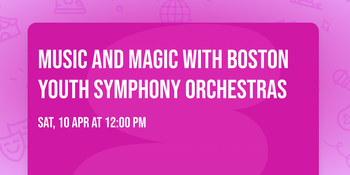 Music and Magic with Boston Youth Symphony Orchestras