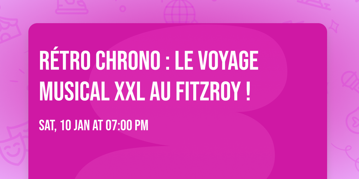 \u23f3 R\u00e9tro Chrono : Le Voyage Musical XXL au Fitzroy !
