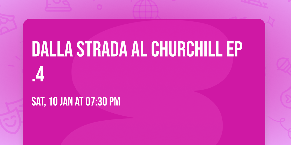 Dalla Strada Al Churchill Ep.4