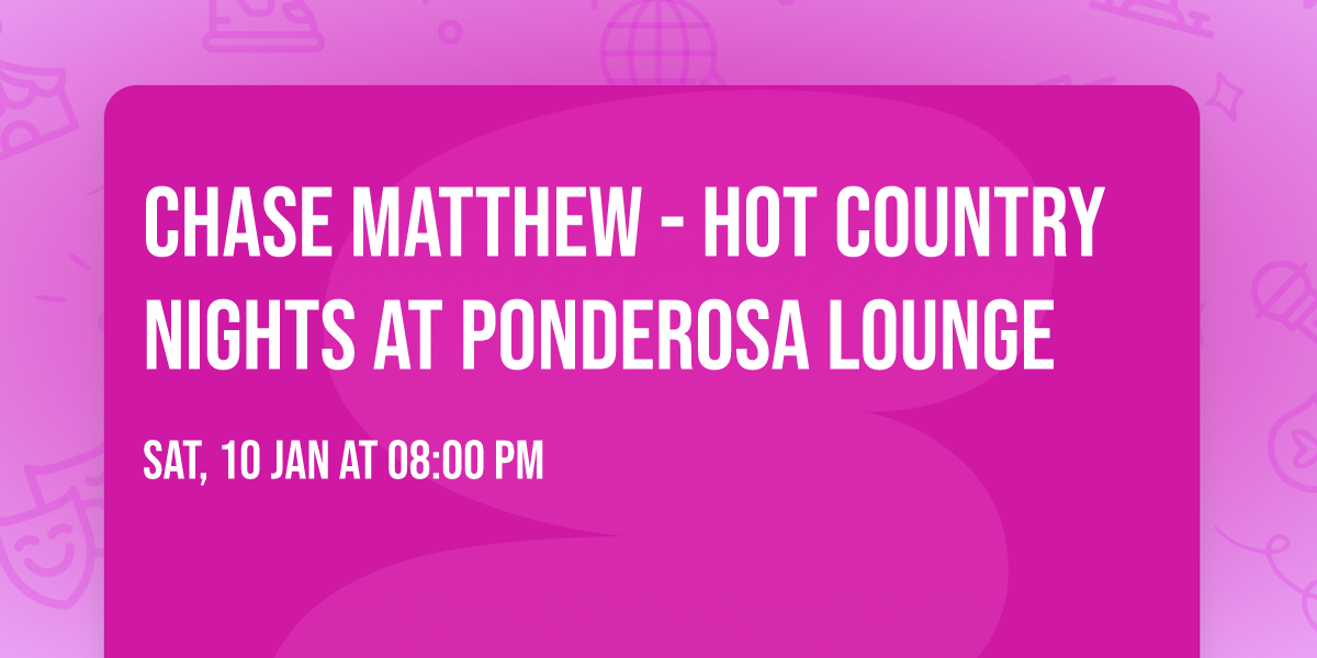 Chase Matthew - Hot Country Nights at Ponderosa Lounge