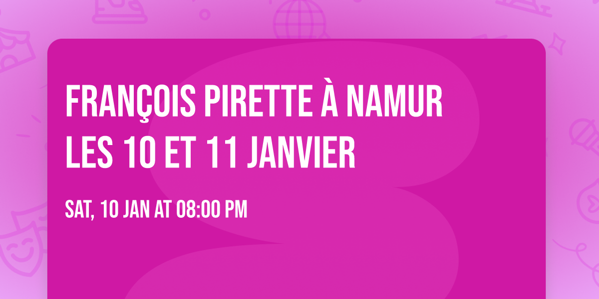 FRAN\u00c7OIS PIRETTE  \u00e0 NAMUR les 10 et 11 JANVIER