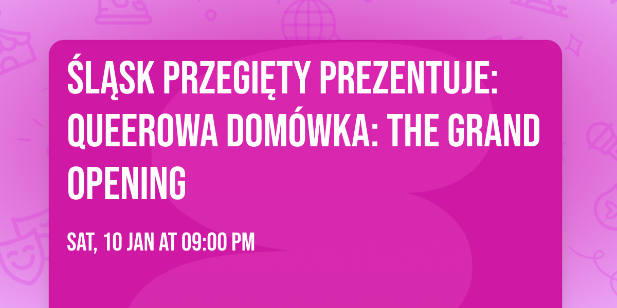 \u015al\u0105sk Przegi\u0119ty prezentuje: \u2728QUEEROWA DOM\u00d3WKA: THE GRAND OPENING\u2728