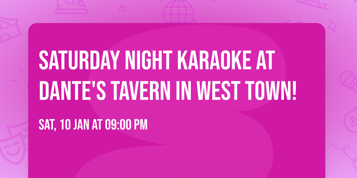 Saturday Night Karaoke at Dante's Tavern in West Town!