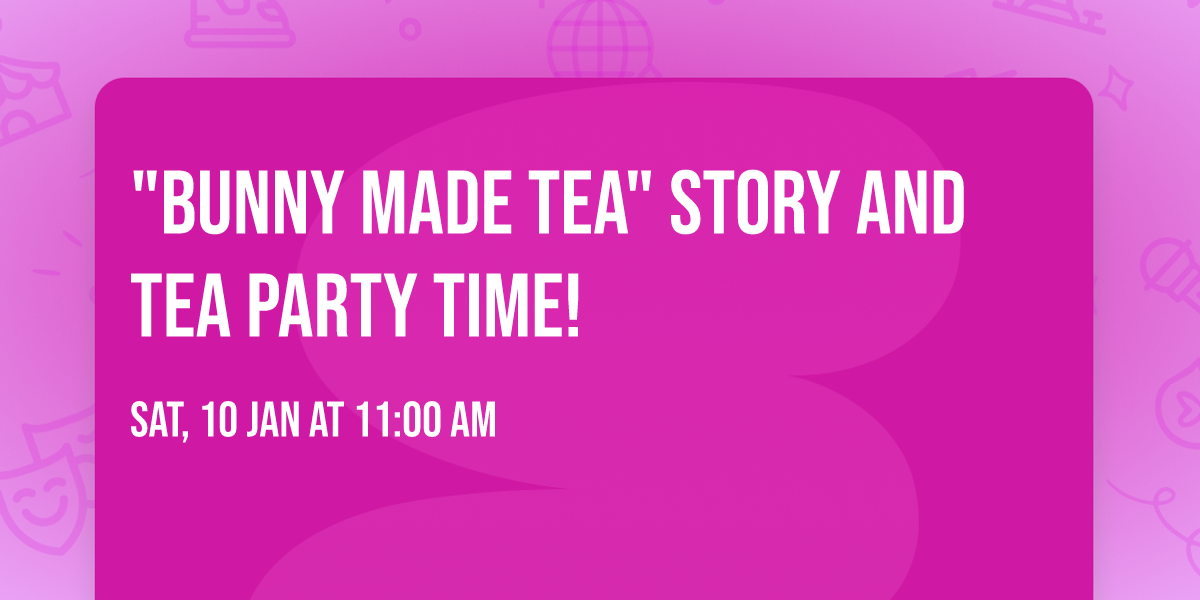 "Bunny Made Tea" Story and Tea Party time! 