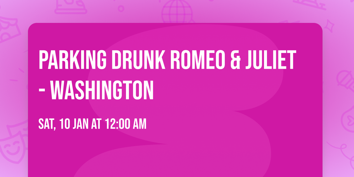 Parking Drunk Romeo & Juliet - Washington