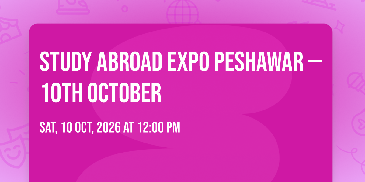 Study Abroad Expo Peshawar — 10th October, Peshawar Serena Hotel, 10 ...