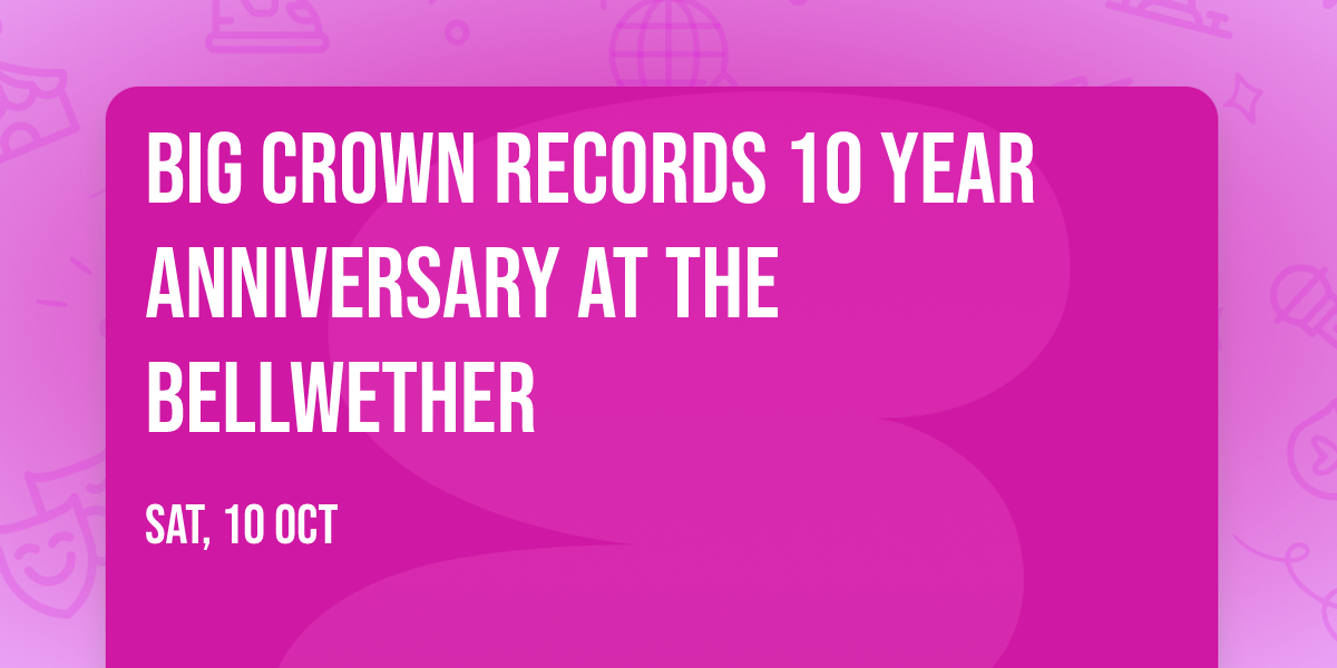 Big Crown Records 10 Year Anniversary at The Bellwether