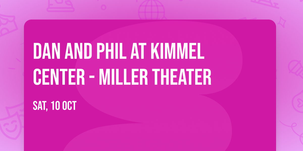 Dan and Phil at Kimmel Center - Miller Theater
