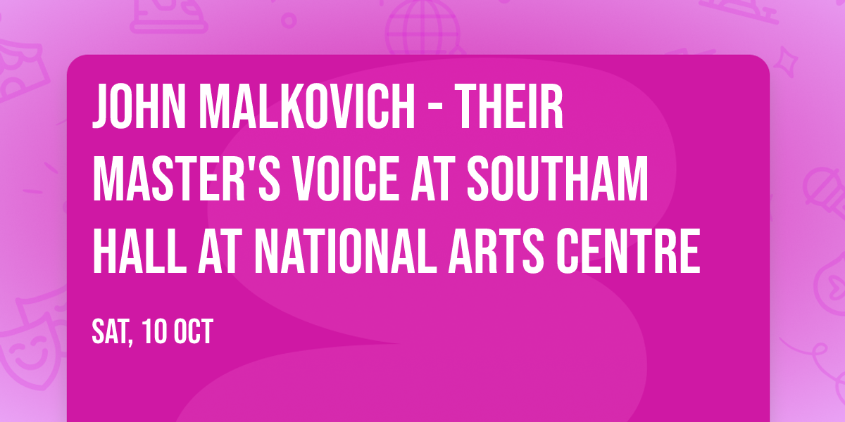 John Malkovich - Their Master's Voice at Southam Hall at National Arts Centre