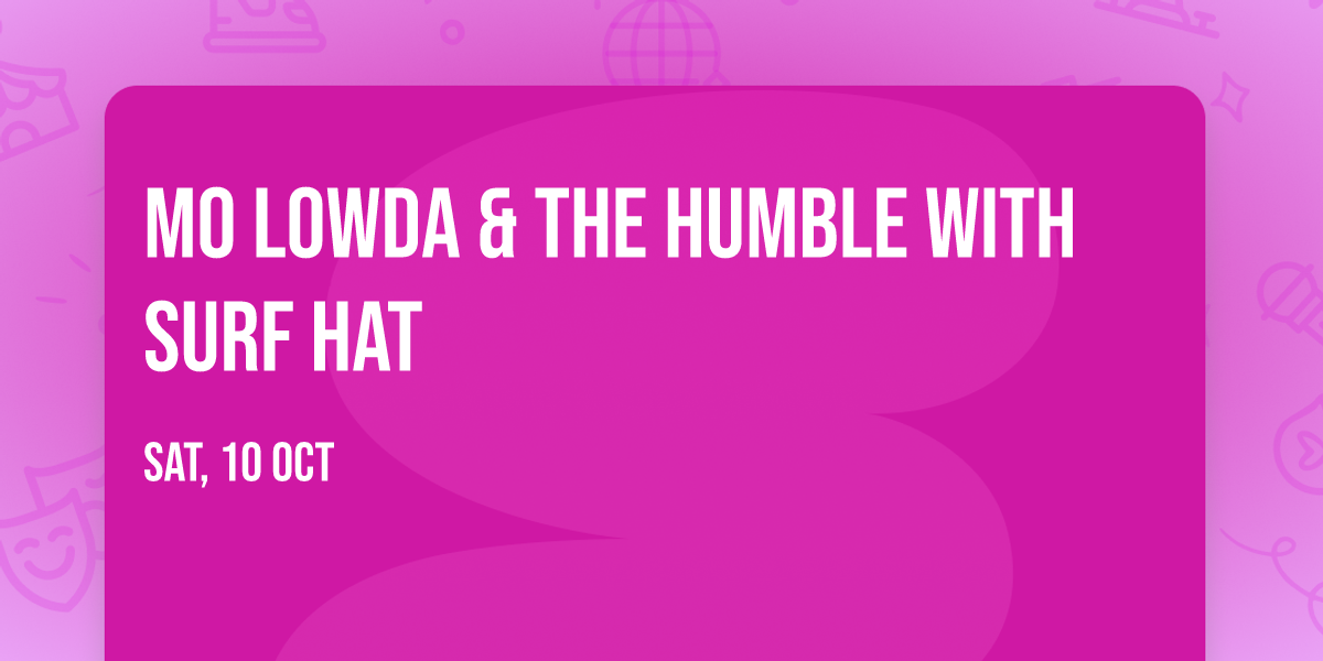 Mo Lowda & The Humble with Surf Hat