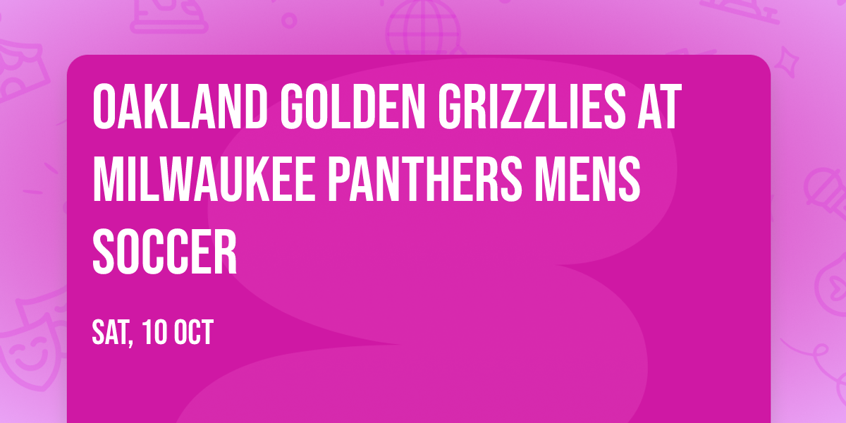 Oakland Golden Grizzlies at Milwaukee Panthers Mens Soccer