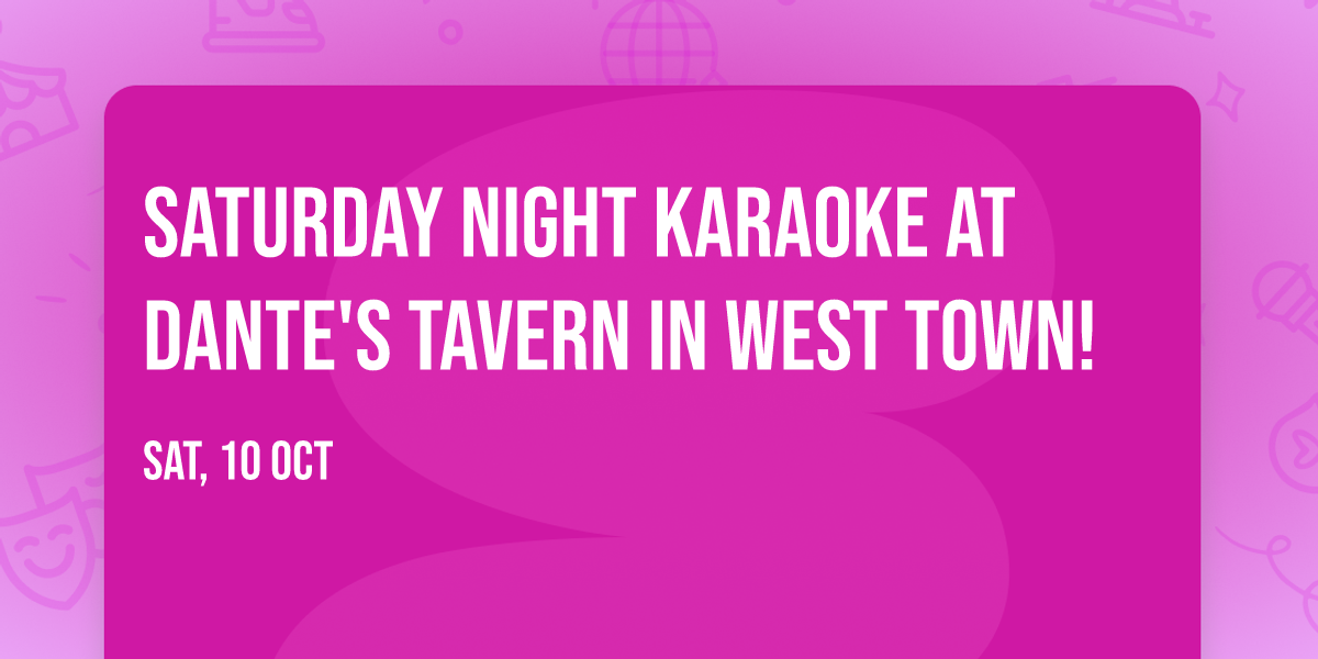 Saturday Night Karaoke at Dante's Tavern in West Town!