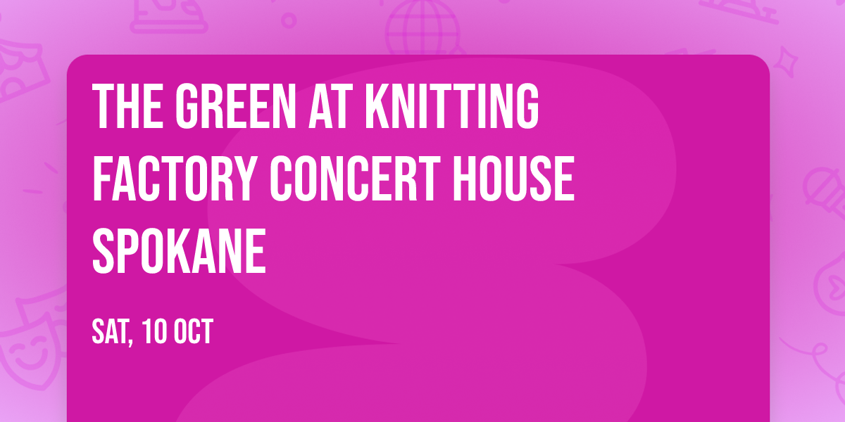 The Green at Knitting Factory Concert House Spokane