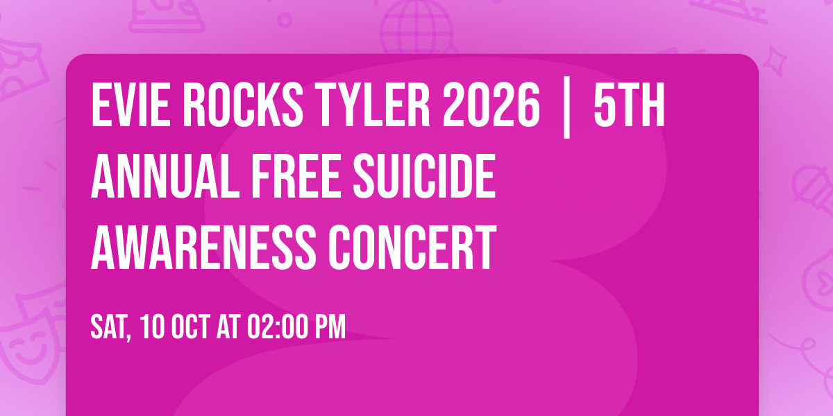 Evie Rocks Tyler 2026 | 5th Annual Free Suicide Awareness Concert