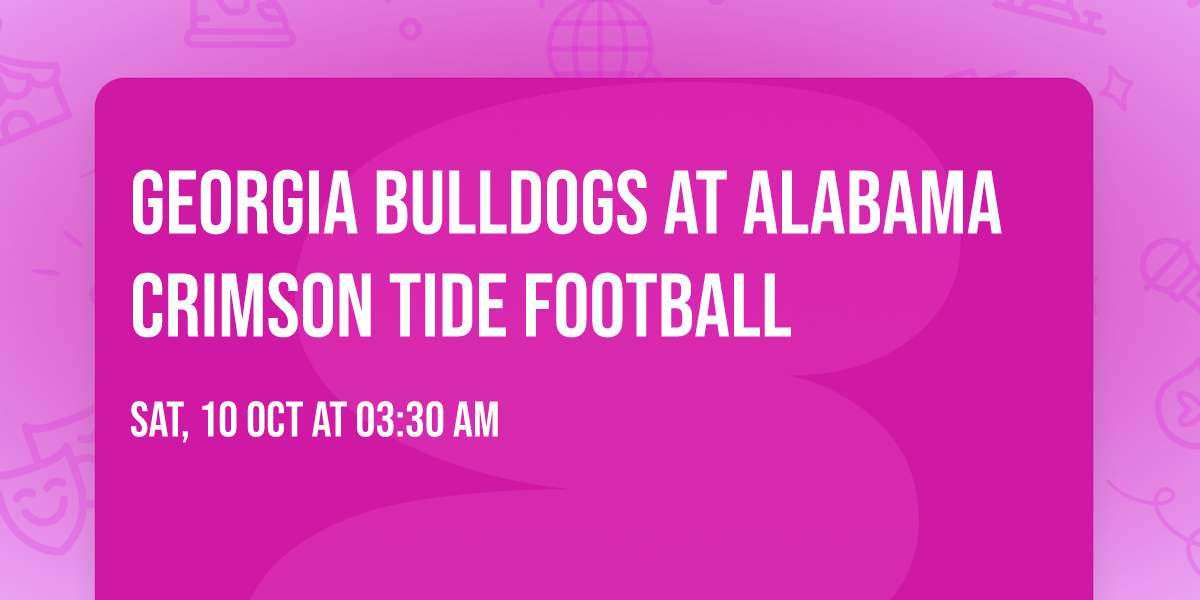 Georgia Bulldogs at Alabama Crimson Tide Football