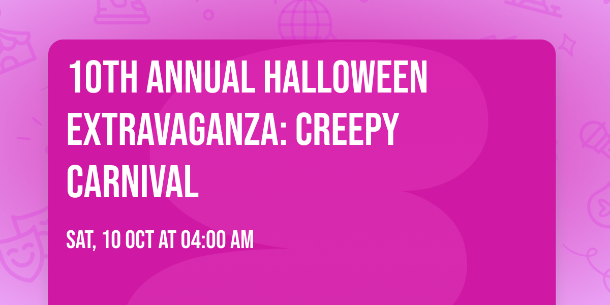 10th Annual Halloween Extravaganza: Creepy Carnival