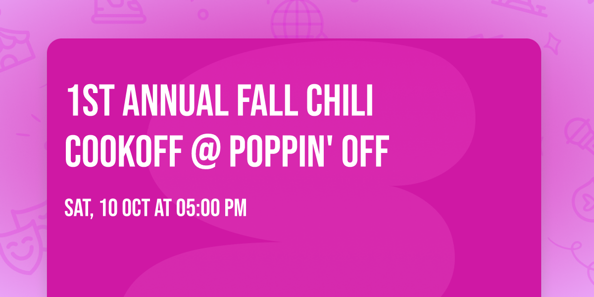 \ud83c\udf89 1st Annual FALL Chili Cookoff @ Poppin' Off \ud83c\udf89