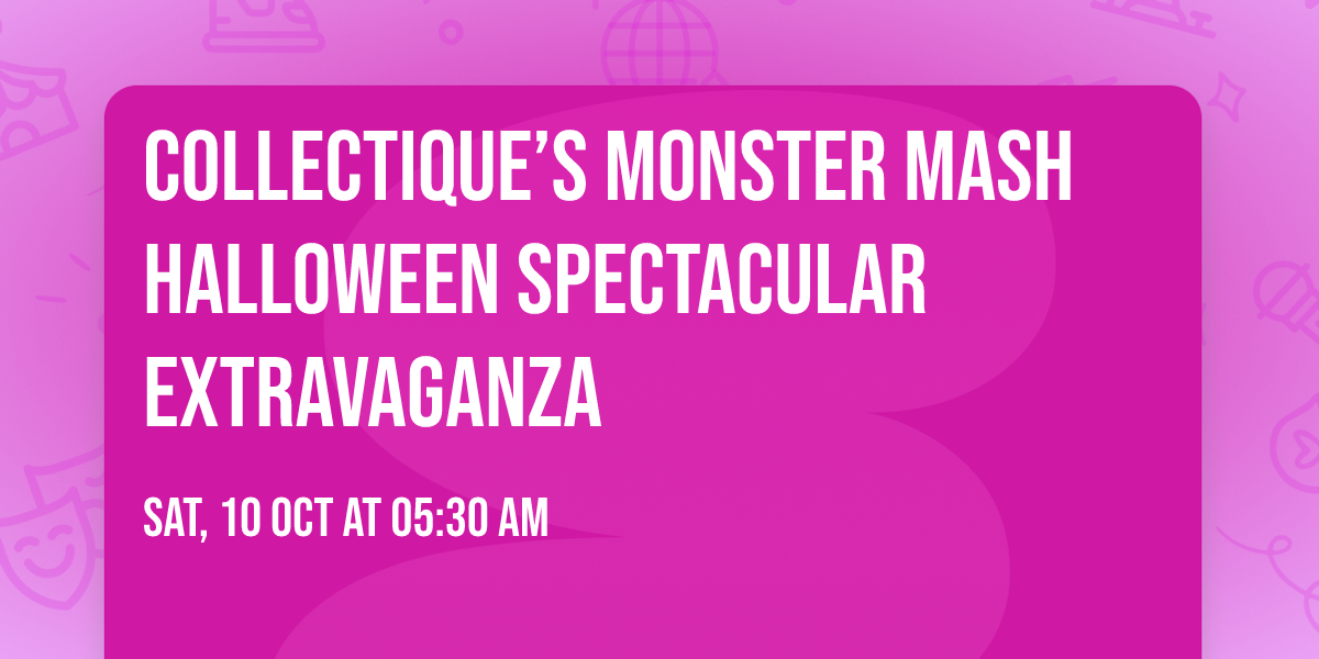 Collectique\u2019s Monster Mash Halloween Spectacular Extravaganza 