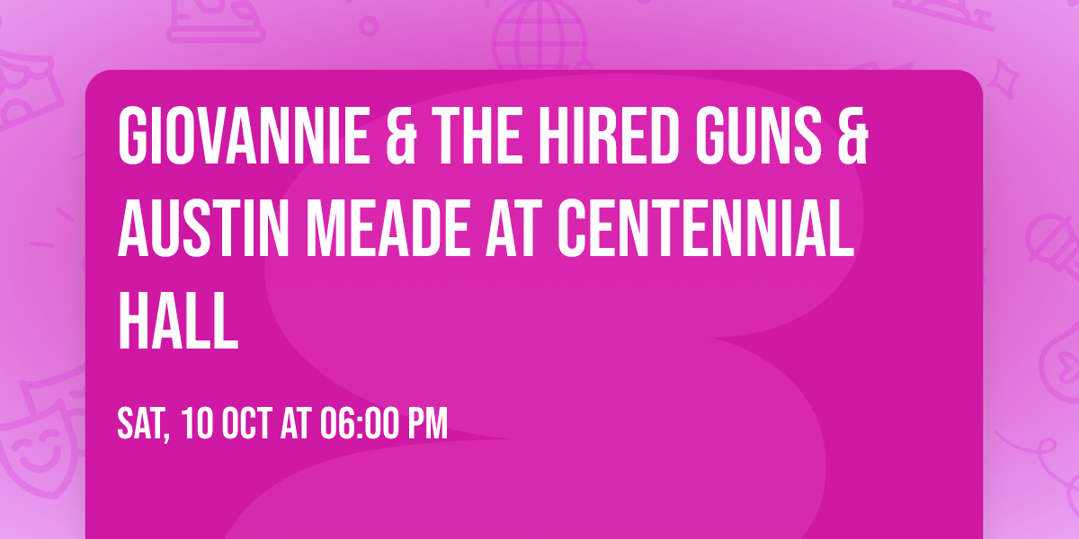Giovannie & The Hired Guns & Austin Meade At Centennial Hall
