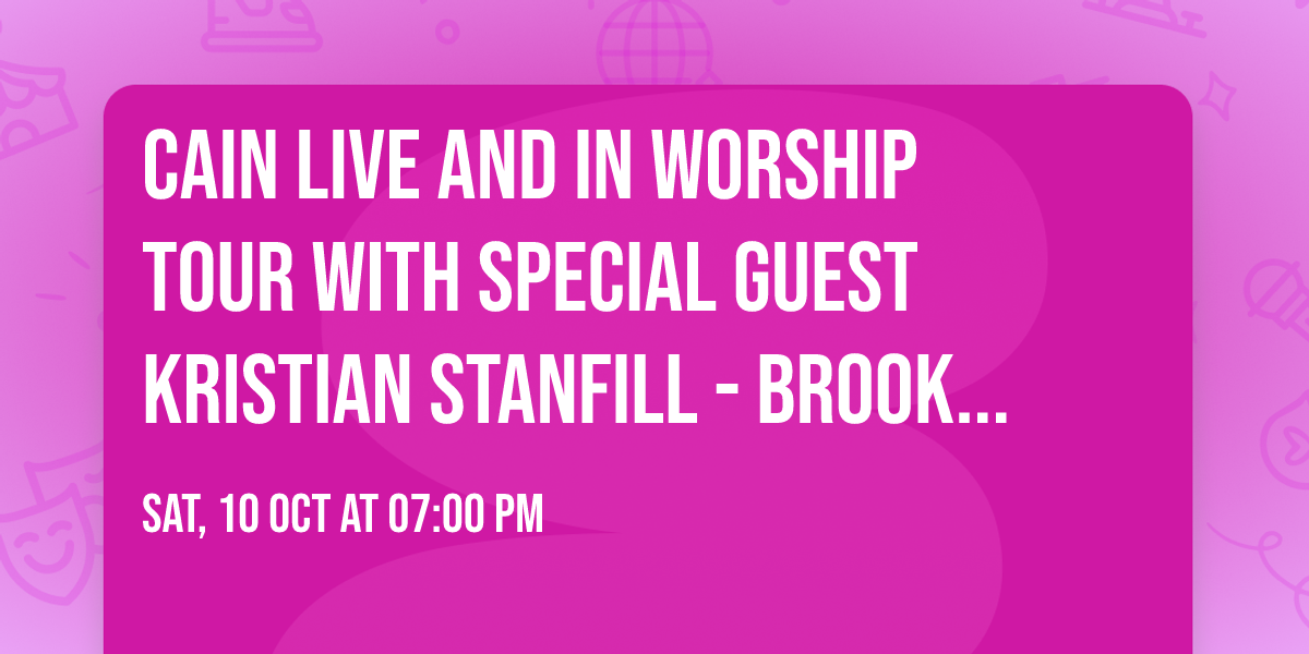 CAIN Live and In Worship Tour with special guest Kristian Stanfill - Brookfield WI
