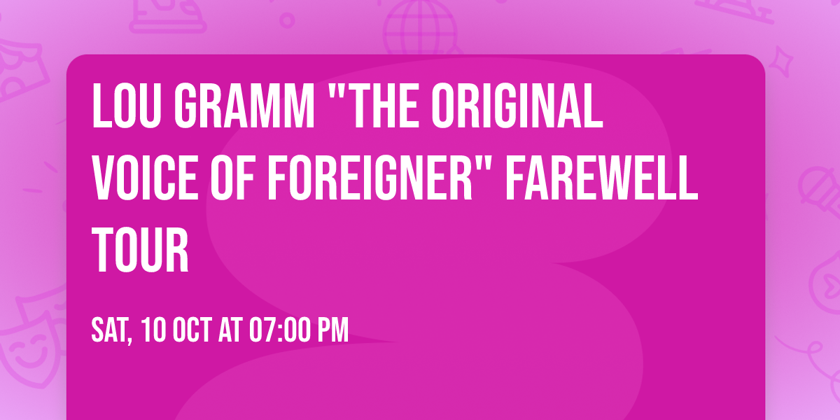 Lou Gramm "The Original Voice of Foreigner" Farewell Tour
