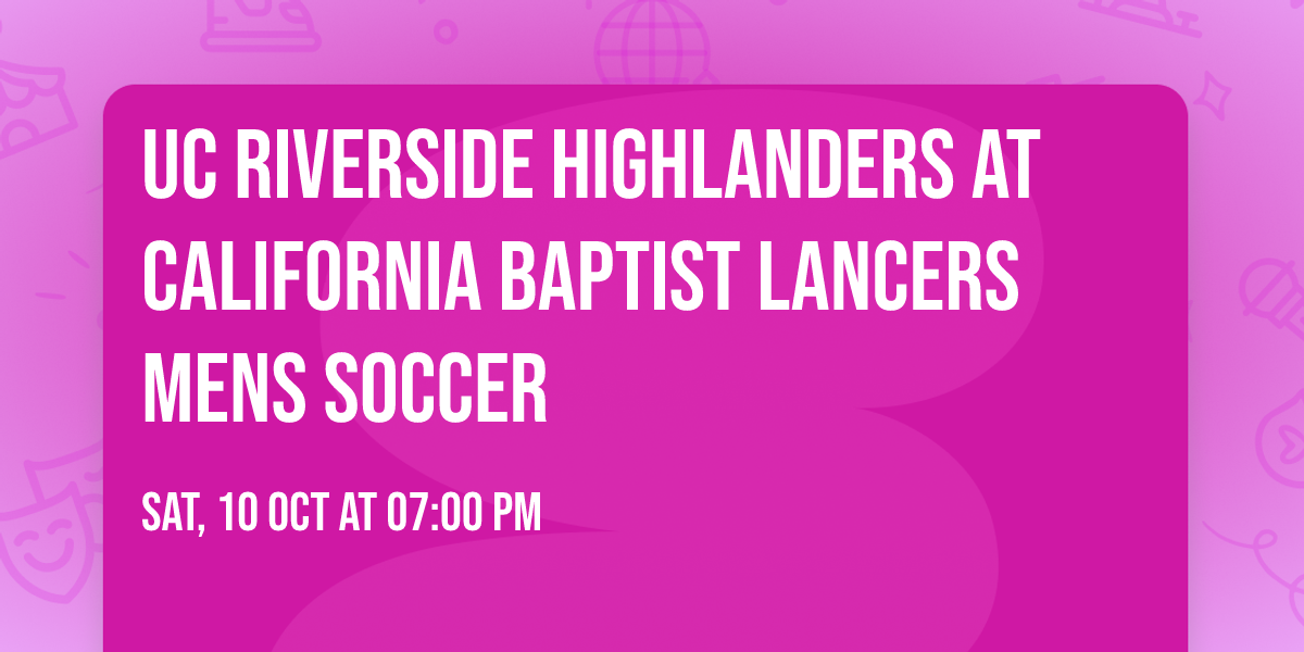 UC Riverside Highlanders at California Baptist Lancers Mens Soccer