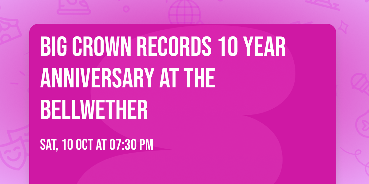 Big Crown Records 10 Year Anniversary at The Bellwether
