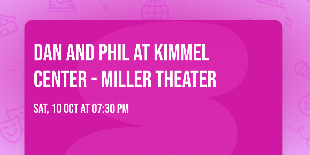 Dan and Phil at Kimmel Center - Miller Theater