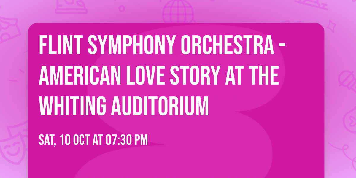 Flint Symphony Orchestra - American Love Story at The Whiting Auditorium