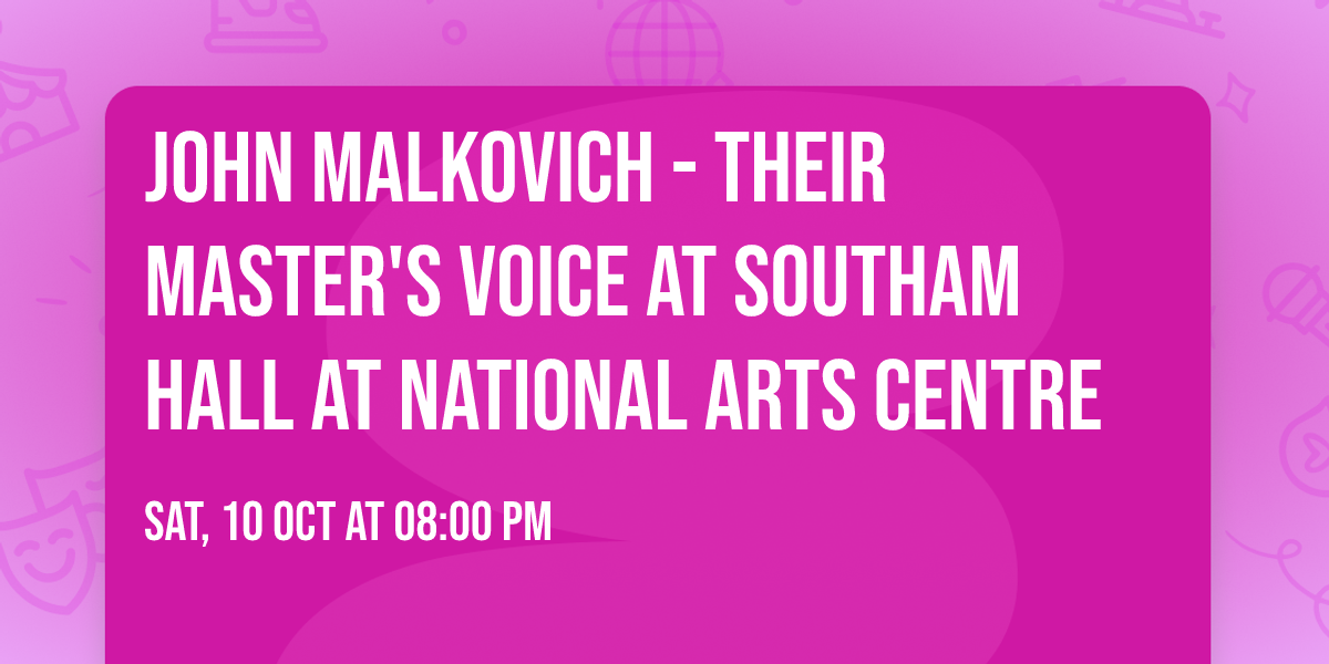 John Malkovich - Their Master's Voice at Southam Hall at National Arts Centre