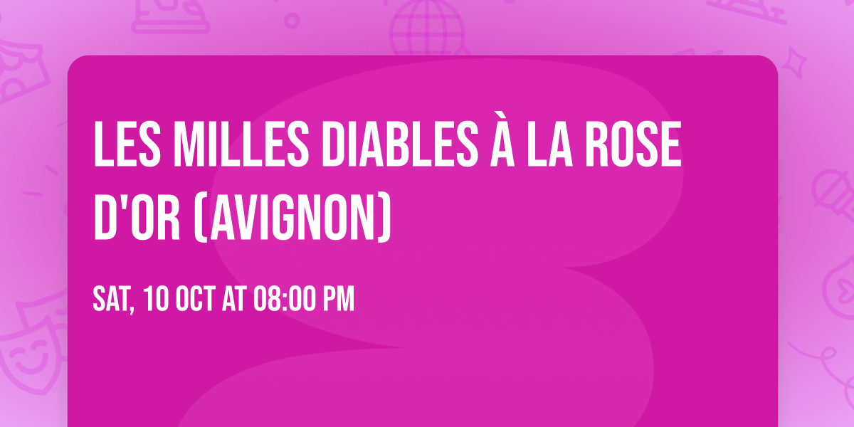Les Milles Diables \u00e0 la Rose d'Or (Avignon) \ud83d\udd25 