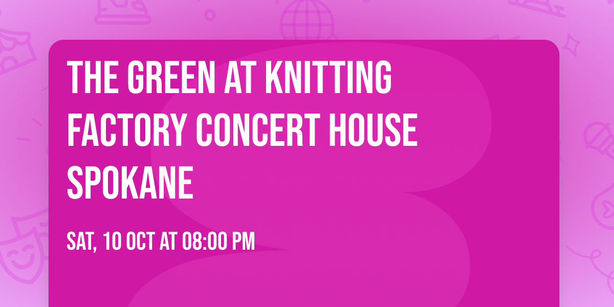 The Green at Knitting Factory Concert House Spokane
