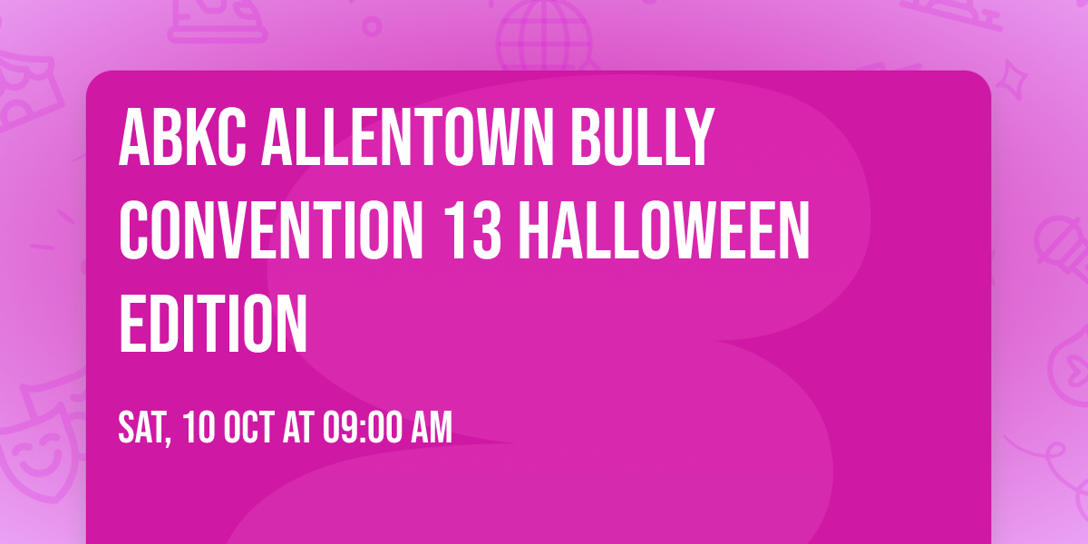 ABKC Allentown Bully Convention 13 Halloween Edition