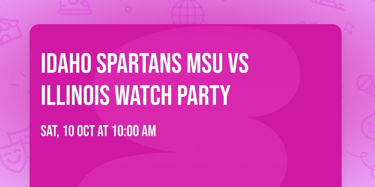 Idaho Spartans MSU vs Illinois Watch Party