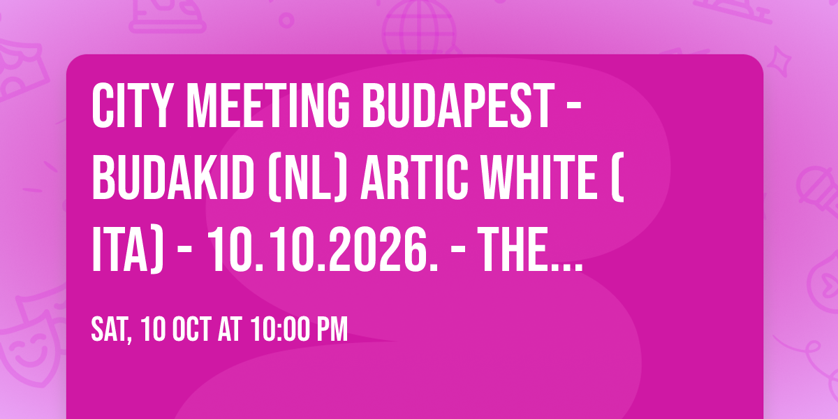 City Meeting Budapest - Budakid (NL) Artic White (ITA) - 10.10.2026. -  The Downtown (Ex Aether)