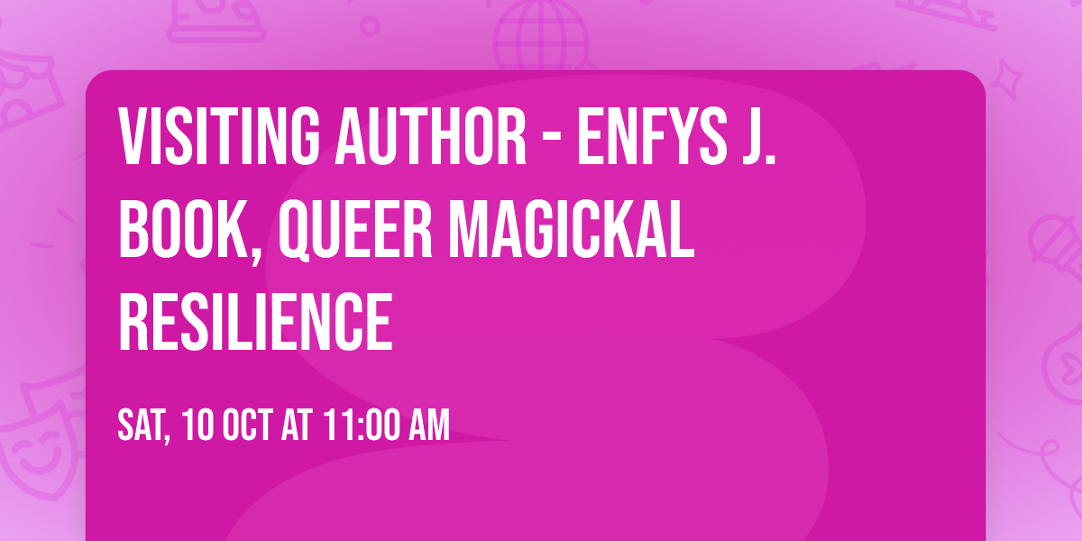 Visiting Author - Enfys J. Book, Queer Magickal Resilience