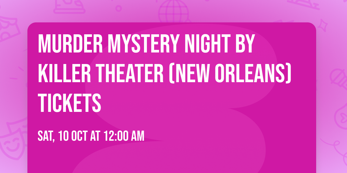 Murder Mystery Night by Killer Theater (New Orleans) Tickets