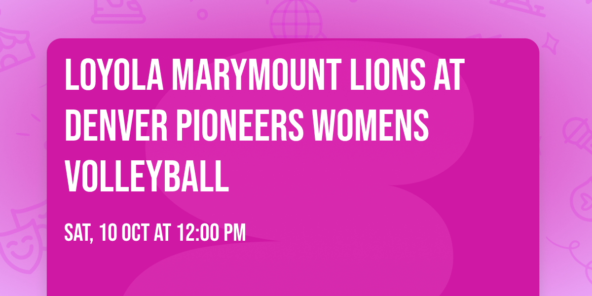 Loyola Marymount Lions at Denver Pioneers Womens Volleyball