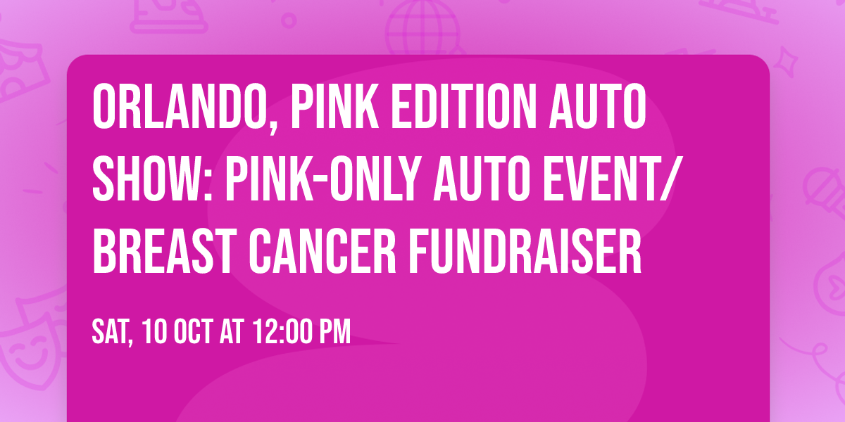 Orlando, Pink Edition Auto Show: PINK-ONLY Auto Event\/Breast Cancer Fundraiser