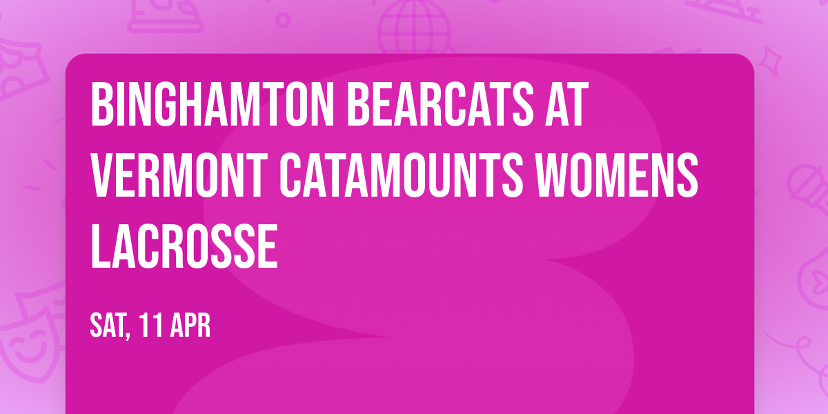 Binghamton Bearcats at Vermont Catamounts Womens Lacrosse