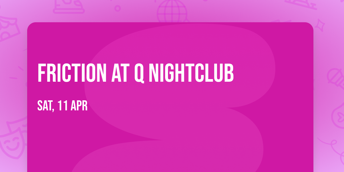Friction at Q Nightclub