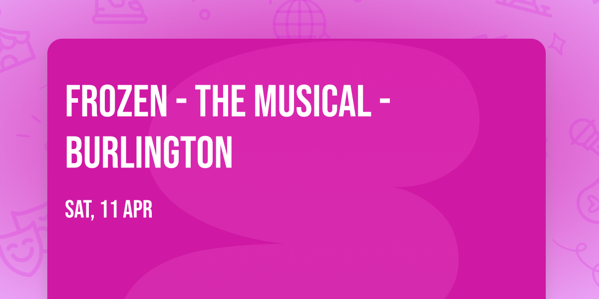 Frozen - The Musical - Burlington