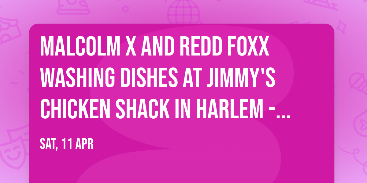 Malcolm X and Redd Foxx Washing Dishes at Jimmy's Chicken Shack in Harlem - Norfolk
