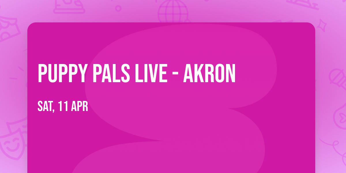 Puppy Pals Live - Akron