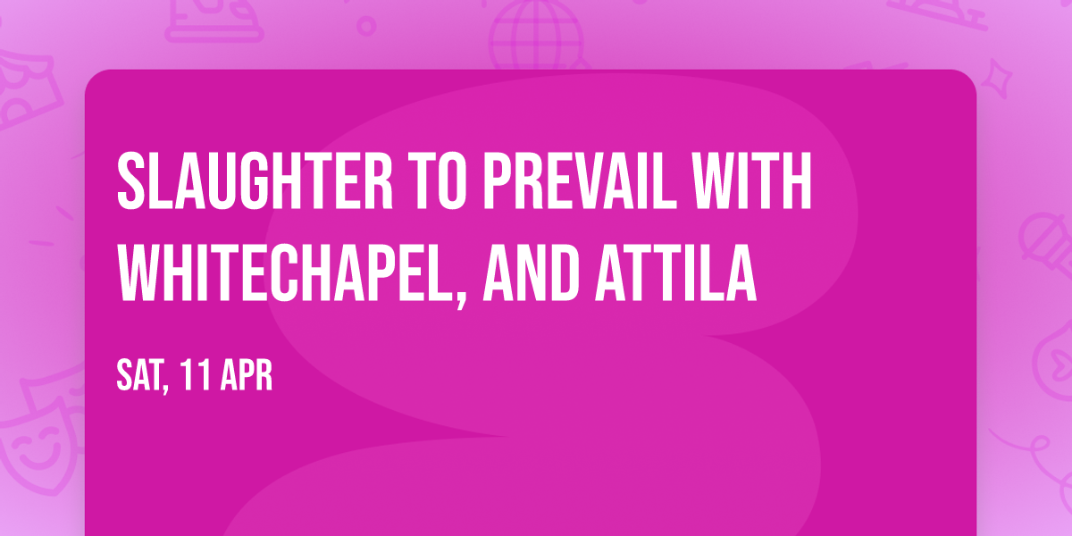 Slaughter to Prevail with Whitechapel, and Attila