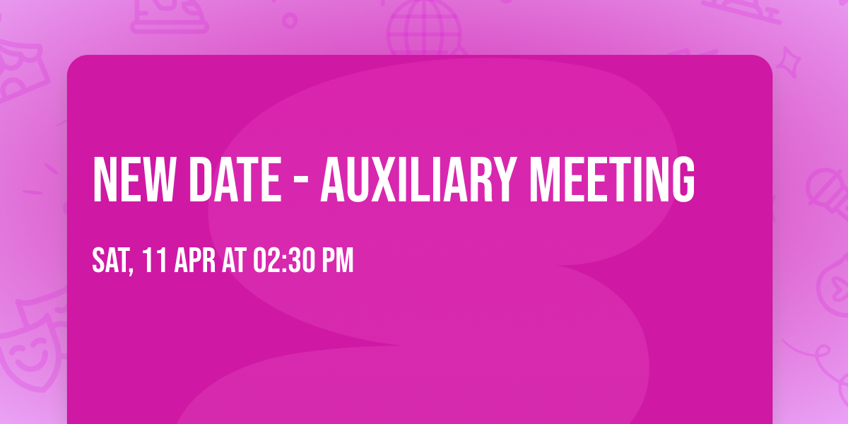 New date - Auxiliary Meeting 