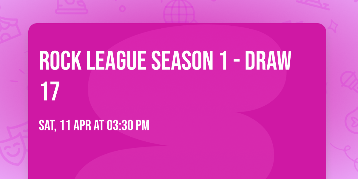 Rock League Season 1 - Draw 17
